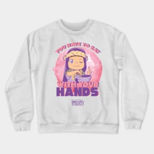 TO YOUR ETERNITY: EAT WITH YOUR HANDS (WHITE) Crewneck Sweatshirt